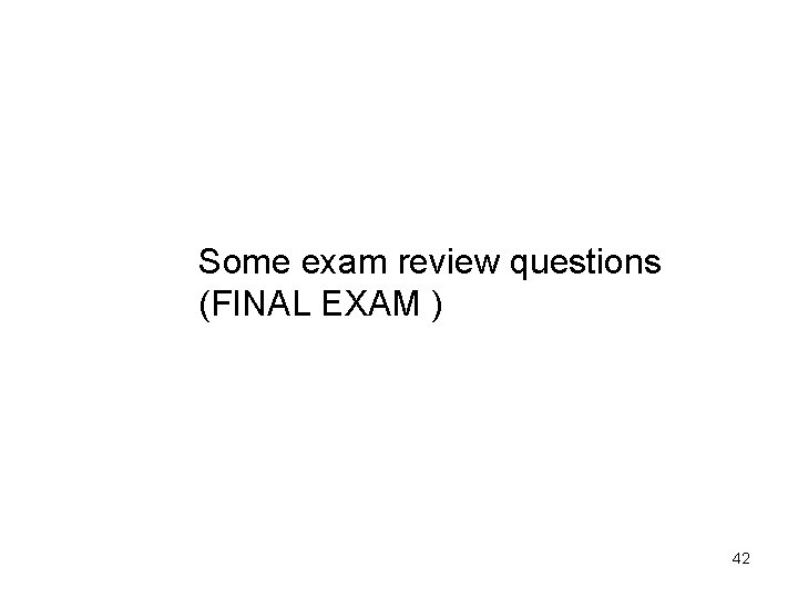 Some exam review questions (FINAL EXAM ) 42 