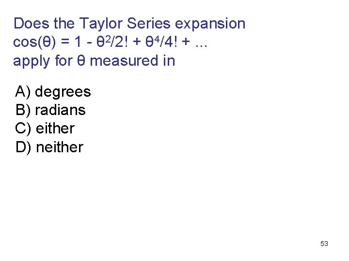 Does the Taylor Series expansion cos(θ) = 1 - θ 2/2! + θ 4/4!