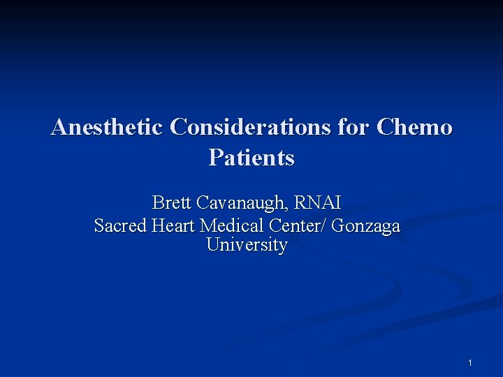 Anesthetic Considerations for Chemo Patients Brett Cavanaugh, RNAI Sacred Heart Medical Center/ Gonzaga University