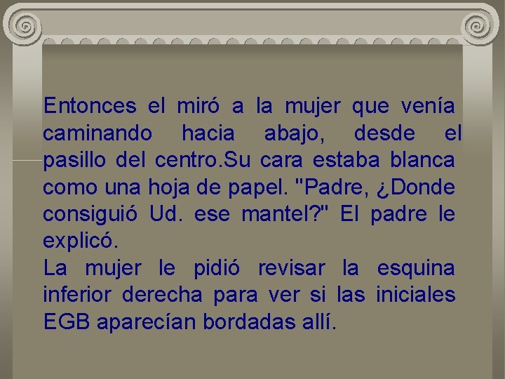 Entonces el miró a la mujer que venía caminando hacia abajo, desde el pasillo