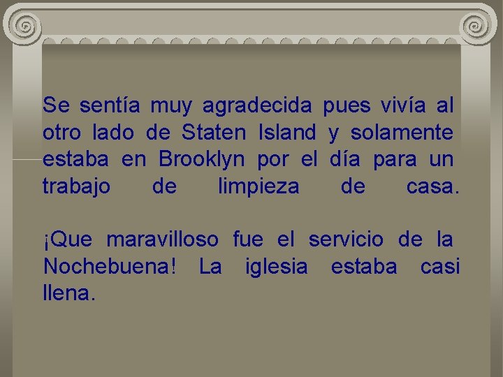 Se sentía muy agradecida pues vivía al otro lado de Staten Island y solamente
