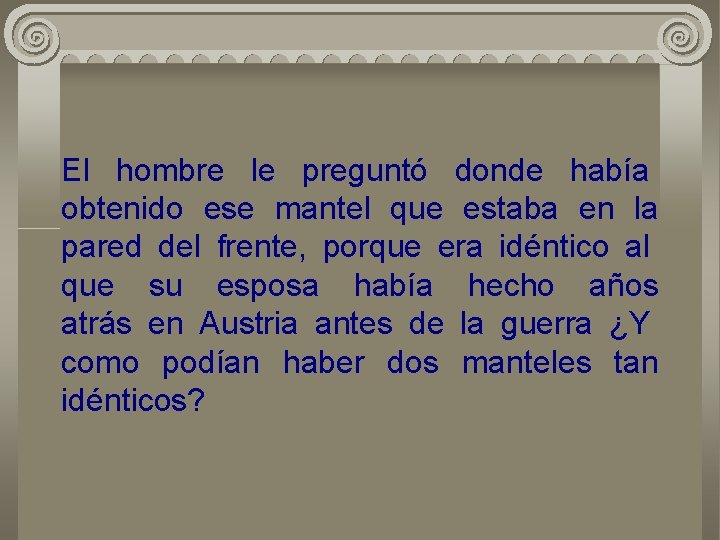 El hombre le preguntó donde había obtenido ese mantel que estaba en la pared