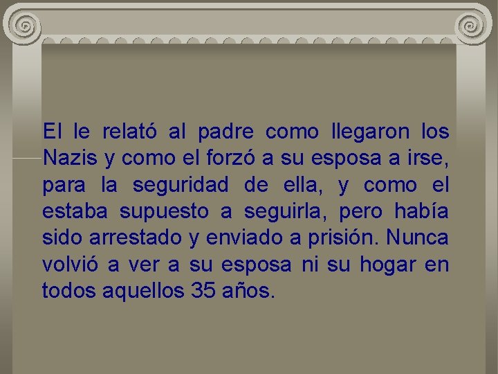 El le relató al padre como llegaron los Nazis y como el forzó a
