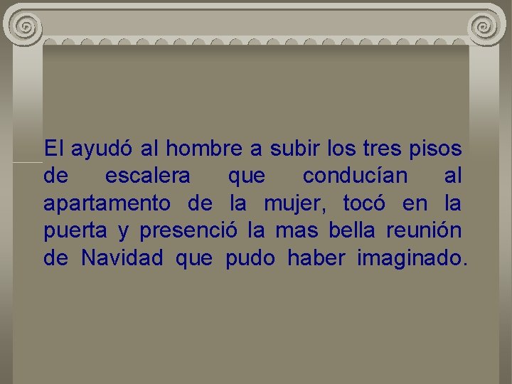 El ayudó al hombre a subir los tres pisos de escalera que conducían al