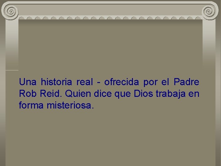 Una historia real - ofrecida por el Padre Rob Reid. Quien dice que Dios