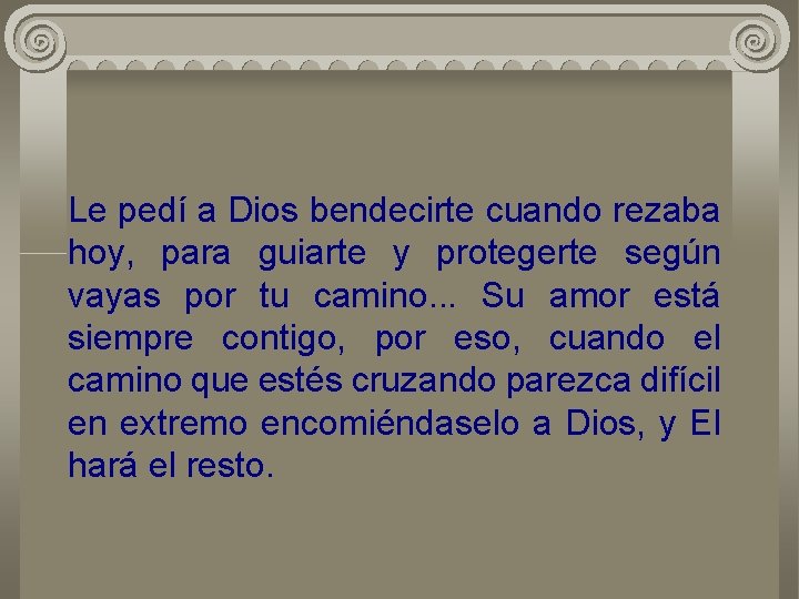 Le pedí a Dios bendecirte cuando rezaba hoy, para guiarte y protegerte según vayas