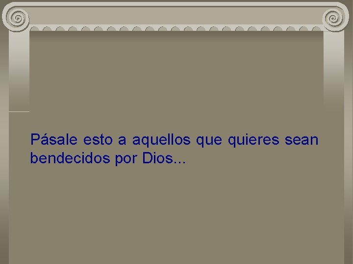 Pásale esto a aquellos que quieres sean bendecidos por Dios. . . 