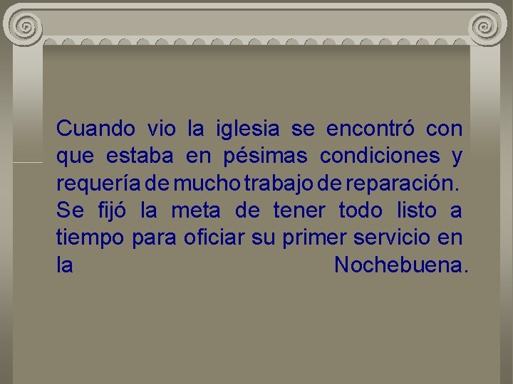 Cuando vio la iglesia se encontró con que estaba en pésimas condiciones y requería