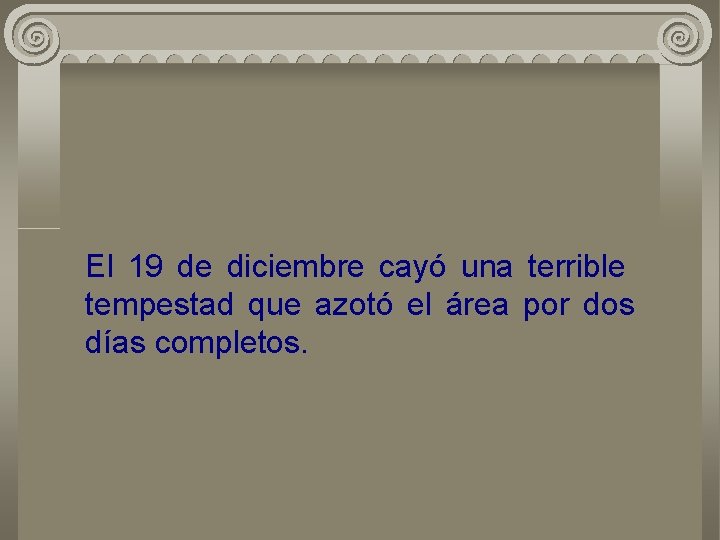 El 19 de diciembre cayó una terrible tempestad que azotó el área por dos