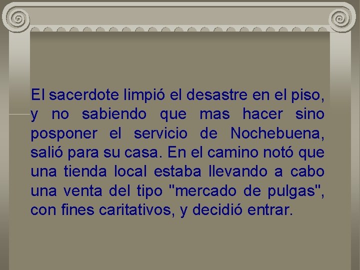 El sacerdote limpió el desastre en el piso, y no sabiendo que mas hacer