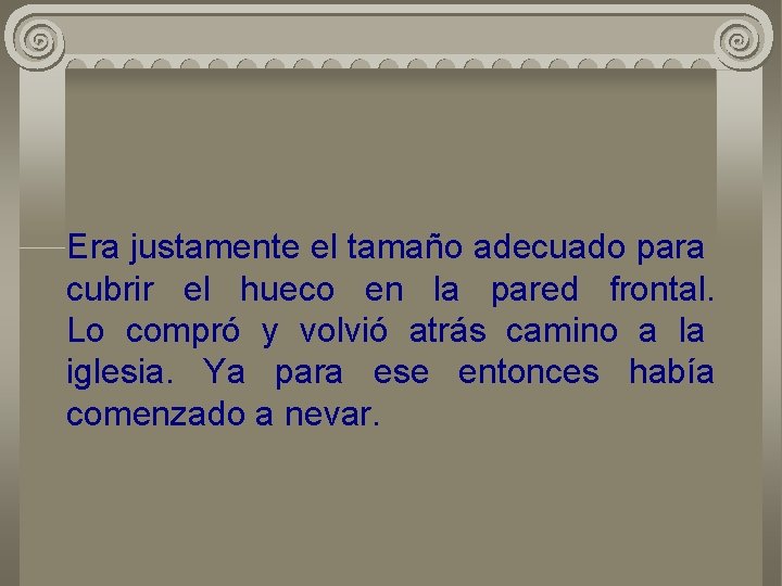 Era justamente el tamaño adecuado para cubrir el hueco en la pared frontal. Lo