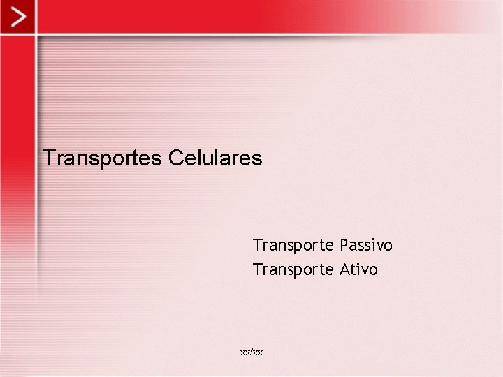 Transportes Celulares Transporte Passivo Transporte Ativo xx/xx 