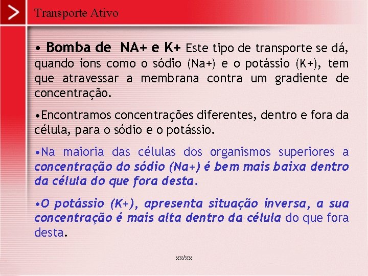 Transporte Ativo • Bomba de NA+ e K+ Este tipo de transporte se dá,