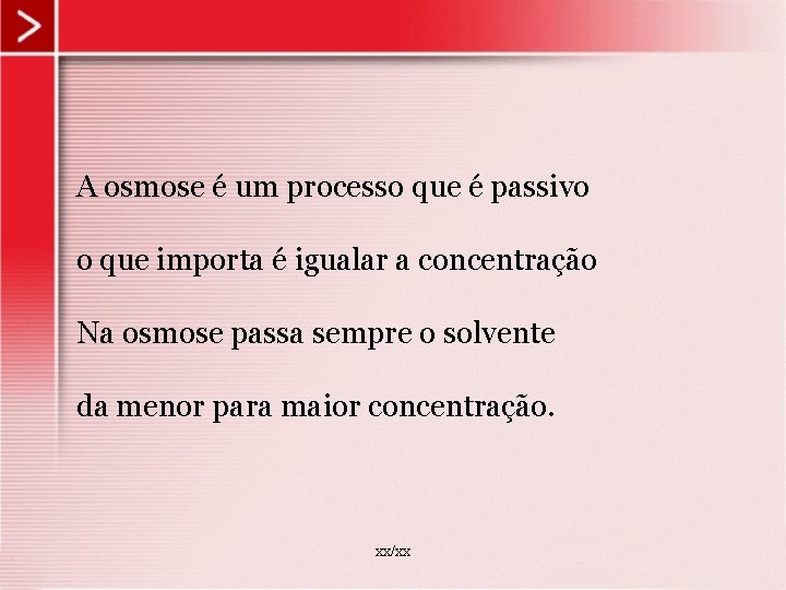 A osmose é um processo que é passivo o que importa é igualar a