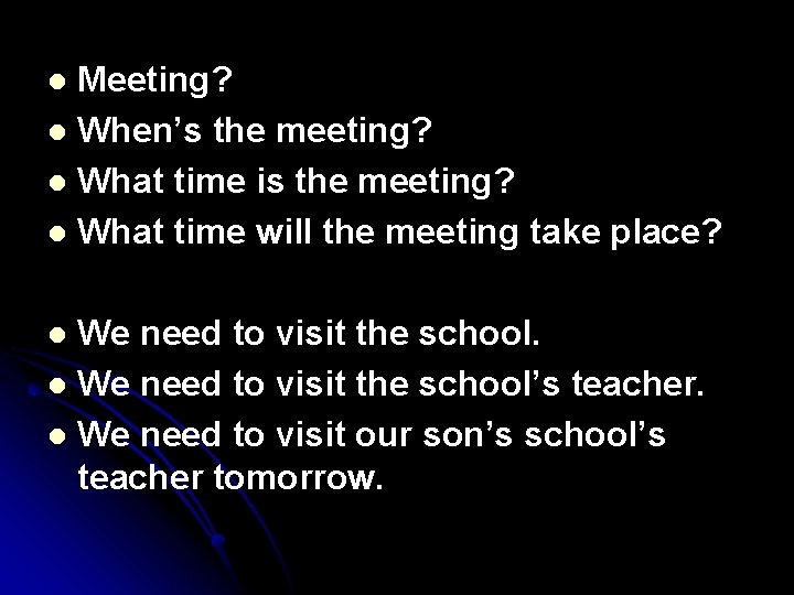 Meeting? l When’s the meeting? l What time is the meeting? l What time