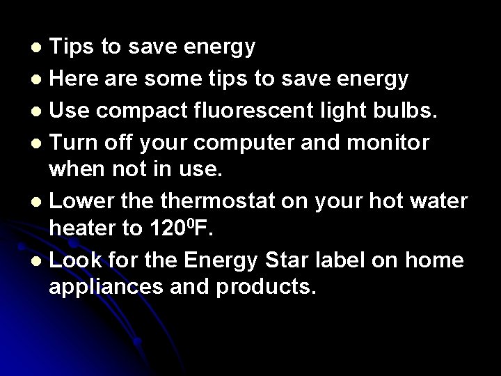 Tips to save energy l Here are some tips to save energy l Use