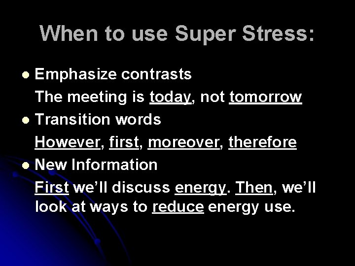 When to use Super Stress: Emphasize contrasts The meeting is today, not tomorrow l