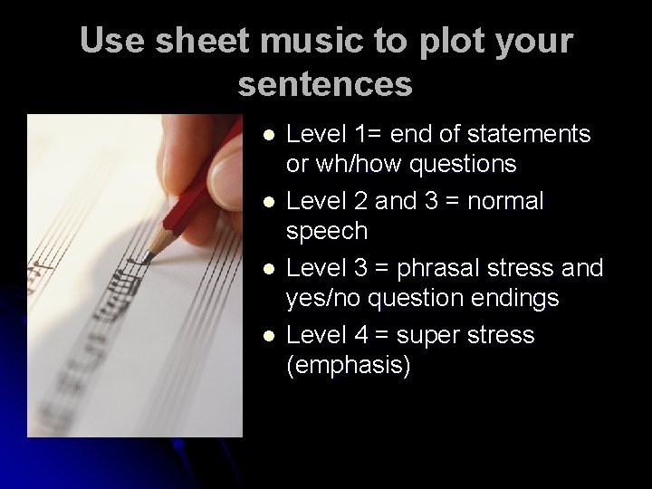 Use sheet music to plot your sentences l l Level 1= end of statements