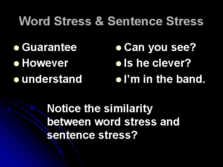 Word Stress & Sentence Stress l Guarantee l However l understand l Can you