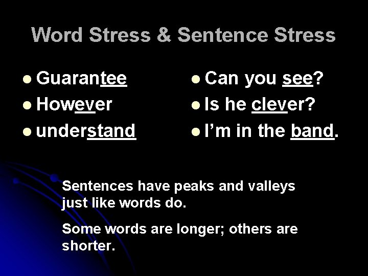 Word Stress & Sentence Stress l Guarantee l However l understand l Can you