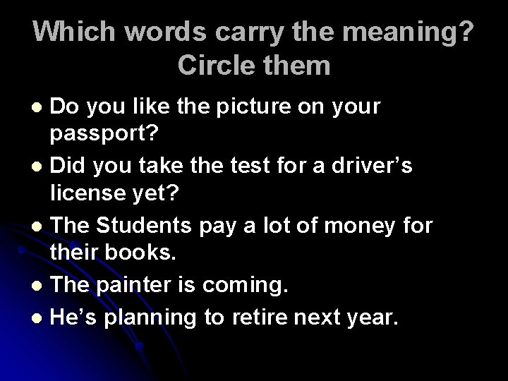 Which words carry the meaning? Circle them Do you like the picture on your