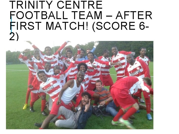 TRINITY CENTRE FOOTBALL TEAM – AFTER FIRST MATCH! (SCORE 62) 