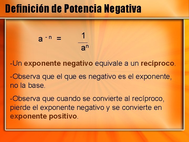 Definición de Potencia Negativa a -n = 1 an -Un exponente negativo equivale a