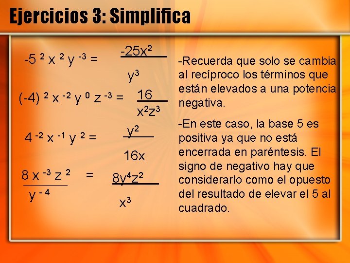 Ejercicios 3: Simplifica -5 2 x 2 y -3 = -25 x 2 y