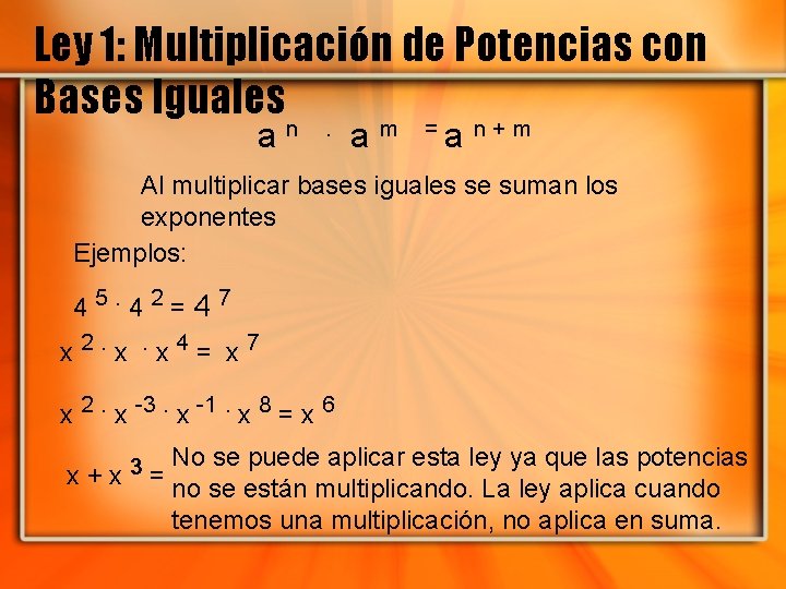 Ley 1: Multiplicación de Potencias con Bases Iguales an . am =a n+m Al