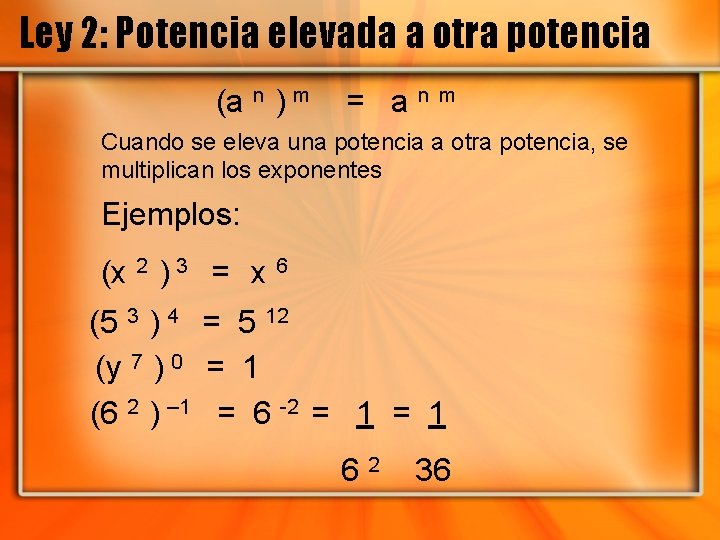 Ley 2: Potencia elevada a otra potencia (a n ) m = anm Cuando