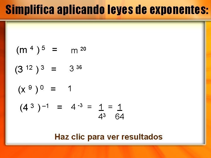 Simplifica aplicando leyes de exponentes: (m 4 ) 5 = m 20 (3 12