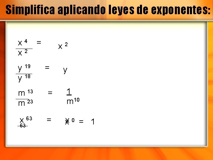 Simplifica aplicando leyes de exponentes: x 4 x 2 y 19 y 18 =