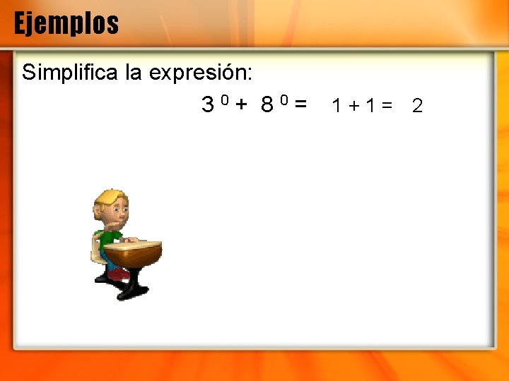 Ejemplos Simplifica la expresión: 30+ 80= 1+1= 2 