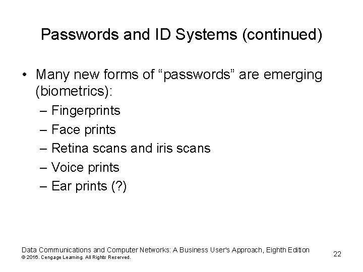 Passwords and ID Systems (continued) • Many new forms of “passwords” are emerging (biometrics): Passwords and ID Systems (continued) • Many new forms of “passwords” are emerging (biometrics):