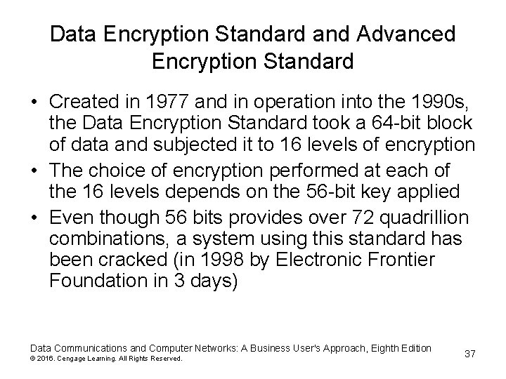 Data Encryption Standard and Advanced Encryption Standard • Created in 1977 and in operation Data Encryption Standard and Advanced Encryption Standard • Created in 1977 and in operation