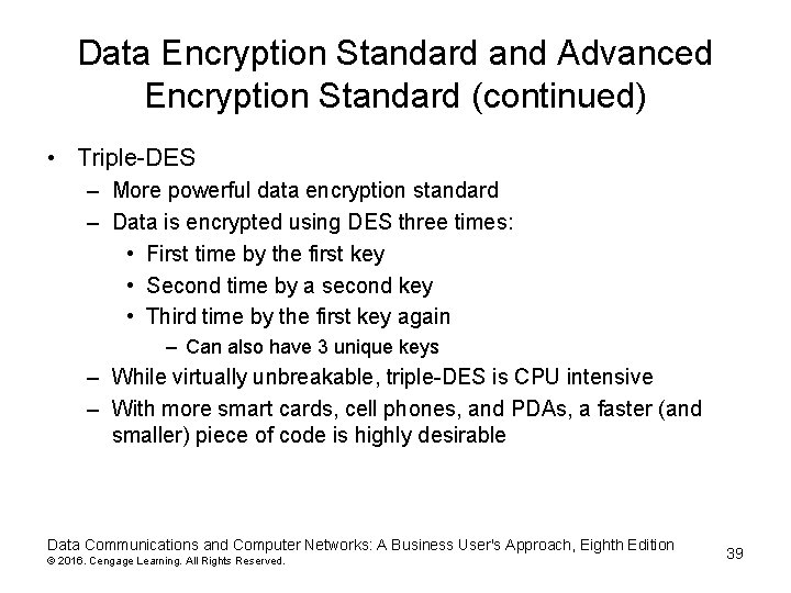 Data Encryption Standard and Advanced Encryption Standard (continued) • Triple-DES – More powerful data Data Encryption Standard and Advanced Encryption Standard (continued) • Triple-DES – More powerful data