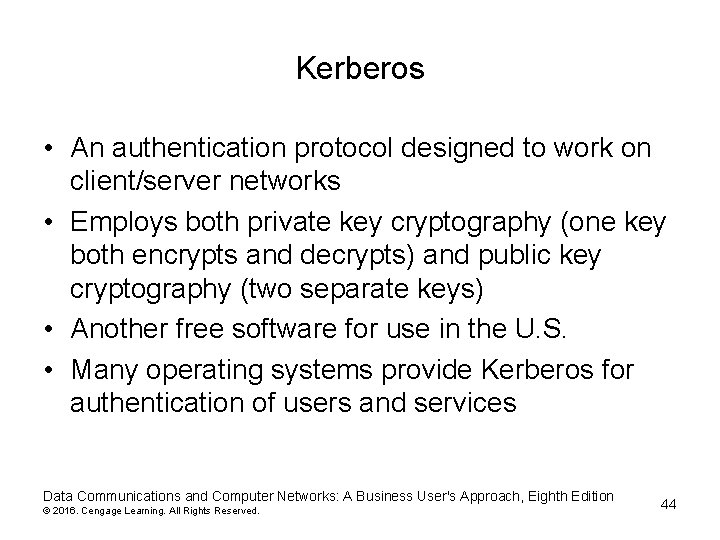 Kerberos • An authentication protocol designed to work on client/server networks • Employs both Kerberos • An authentication protocol designed to work on client/server networks • Employs both