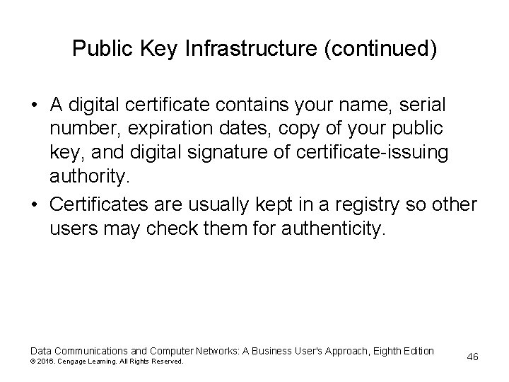 Public Key Infrastructure (continued) • A digital certificate contains your name, serial number, expiration Public Key Infrastructure (continued) • A digital certificate contains your name, serial number, expiration