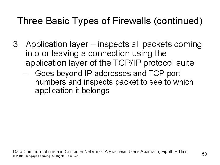 Three Basic Types of Firewalls (continued) 3. Application layer – inspects all packets coming Three Basic Types of Firewalls (continued) 3. Application layer – inspects all packets coming