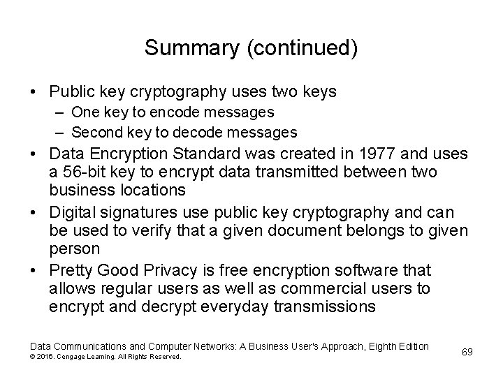 Summary (continued) • Public key cryptography uses two keys – One key to encode Summary (continued) • Public key cryptography uses two keys – One key to encode