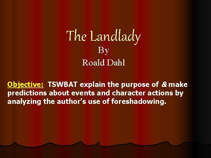 The Landlady By Roald Dahl Objective: TSWBAT explain the purpose of & make predictions