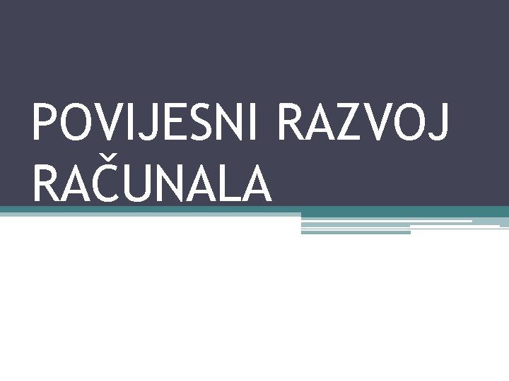 POVIJESNI RAZVOJ RAČUNALA 