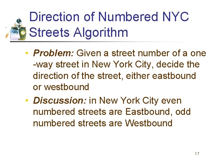 Direction of Numbered NYC Streets Algorithm • Problem: Given a street number of a