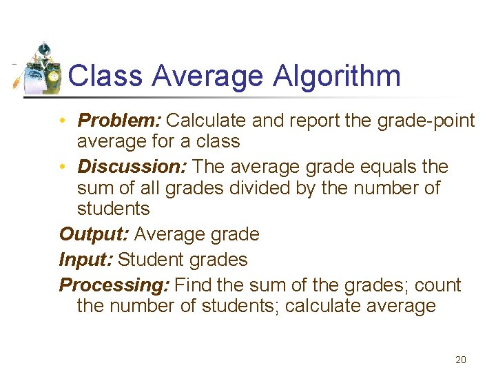 Class Average Algorithm • Problem: Calculate and report the grade-point average for a class
