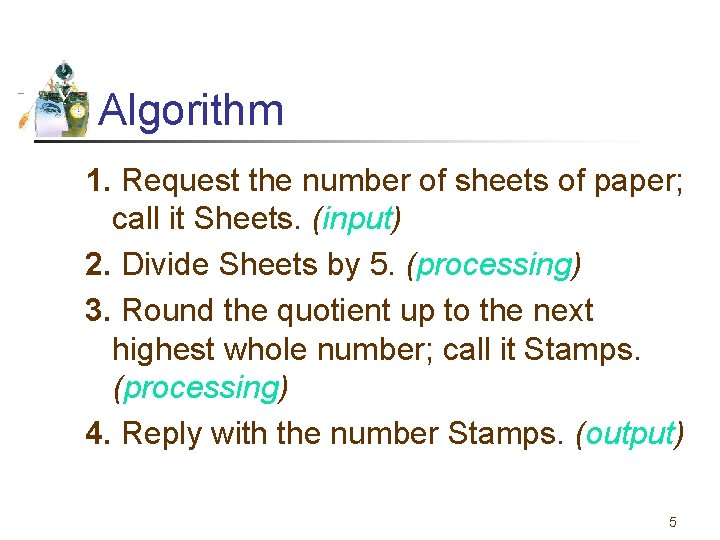 Algorithm 1. Request the number of sheets of paper; call it Sheets. (input) 2.