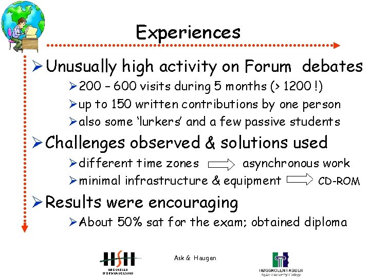 Experiences Ø Unusually high activity on Forum debates Ø 200 – 600 visits during