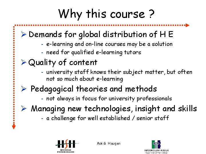 Why this course ? Ø Demands for global distribution of H E - e-learning