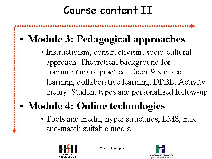 Course content II • Module 3: Pedagogical approaches • Instructivism, constructivism, socio-cultural approach. Theoretical