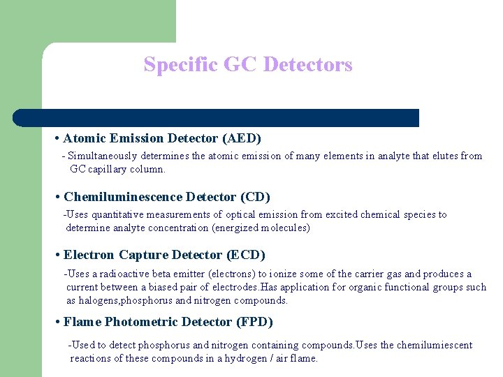 Specific GC Detectors • Atomic Emission Detector (AED) - Simultaneously determines the atomic emission