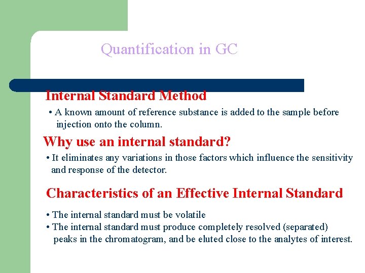 Quantification in GC Internal Standard Method • A known amount of reference substance is